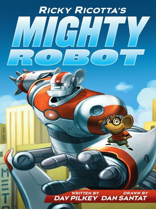 Title details for Ricky Ricotta's Mighty Robot by Dav Pilkey - Wait list
